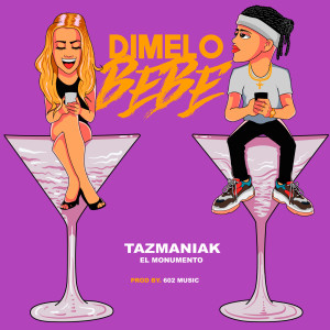 Listen to Dimelo Bebe song with lyrics from Tazmaniak el Monumento
