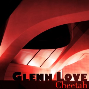 收聽Glenn Love的Cheetah歌詞歌曲