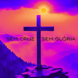 Album Sem Cruz, Sem Glória from Pregador Luo