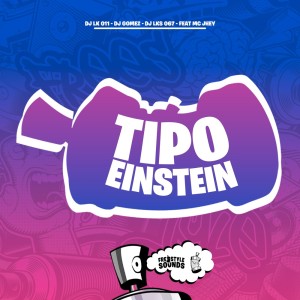 ดาวน์โหลดและฟังเพลง Tipo Einstein (Explicit) พร้อมเนื้อเพลงจาก DJ LK 011