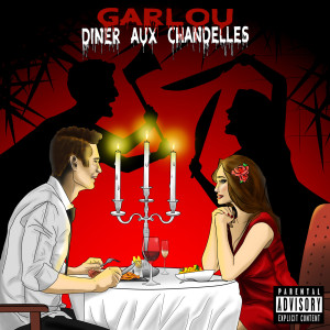 收听Garlou的Dîner aux chandelles (Explicit)歌词歌曲