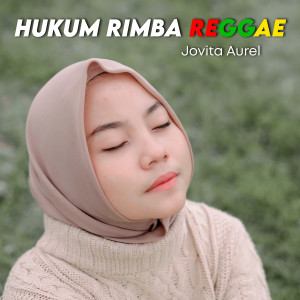 Dengarkan Hukum Rimba Reggae lagu dari Jovita Aurel dengan lirik