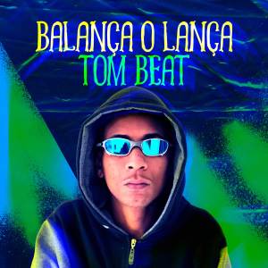 收聽TOM BEAT的Balança o Lança歌詞歌曲