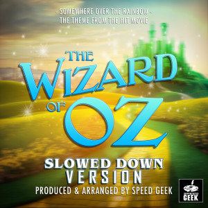 Somewhere Over The Rainbow (From "The Wizard Of Oz") (Slowed Down Version)
