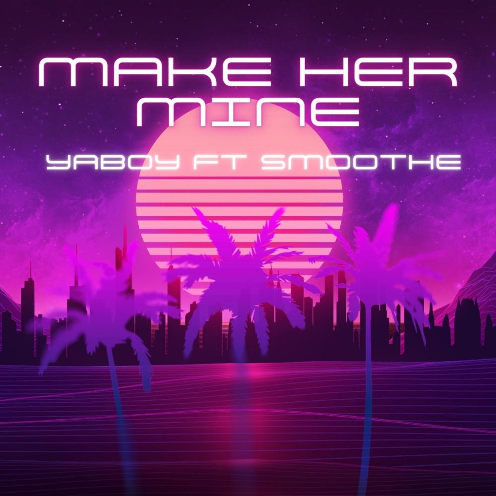 Make Her Mine (feat. Smoothe) (Explicit)