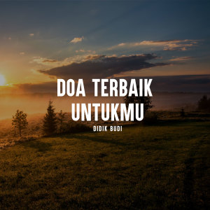 Dengarkan Doa Terbaik Untukmu lagu dari Didik Budi dengan lirik
