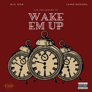 iAmKingEarl的專輯Wake Em Up (feat. Big Ron) (Explicit)