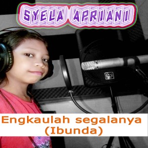 Dengarkan Engkaulah Segalanya Ibunda lagu dari Syela Apriani dengan lirik
