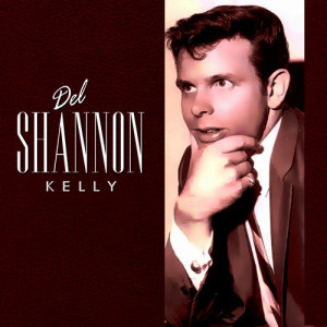 收聽Del Shannon的Kelly歌詞歌曲