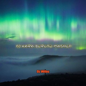 Dj Wibu的专辑DJ KARA BORUTO MASHUP
