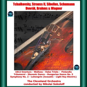 The Cleveland Orchestra的專輯Tchaikovsky, Strauss II, Sibelius, Schumann, Dvorák, Brahms & Wagner: 1812 Overture - Waltzes - Valse Triste - Finlandia - Träumerei - Slavonic Dance - Hungarian Dance No. 5 - Symphony No. 2 - Lohengrin (Acoustic - Light Ray Electric)