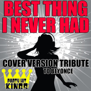 Party Hit Kings的專輯Best Thing I Never Had (Cover Version Tribute to Beyoncé)