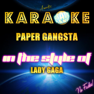 ดาวน์โหลดและฟังเพลง Paper Gangsta (In the Style of Lady Gaga) [Karaoke Version] (Karaoke Version) พร้อมเนื้อเพลงจาก Ameritz Karaoke Planet