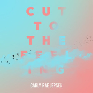 ดาวน์โหลดและฟังเพลง Cut To The Feeling พร้อมเนื้อเพลงจาก Carly Rae Jepsen