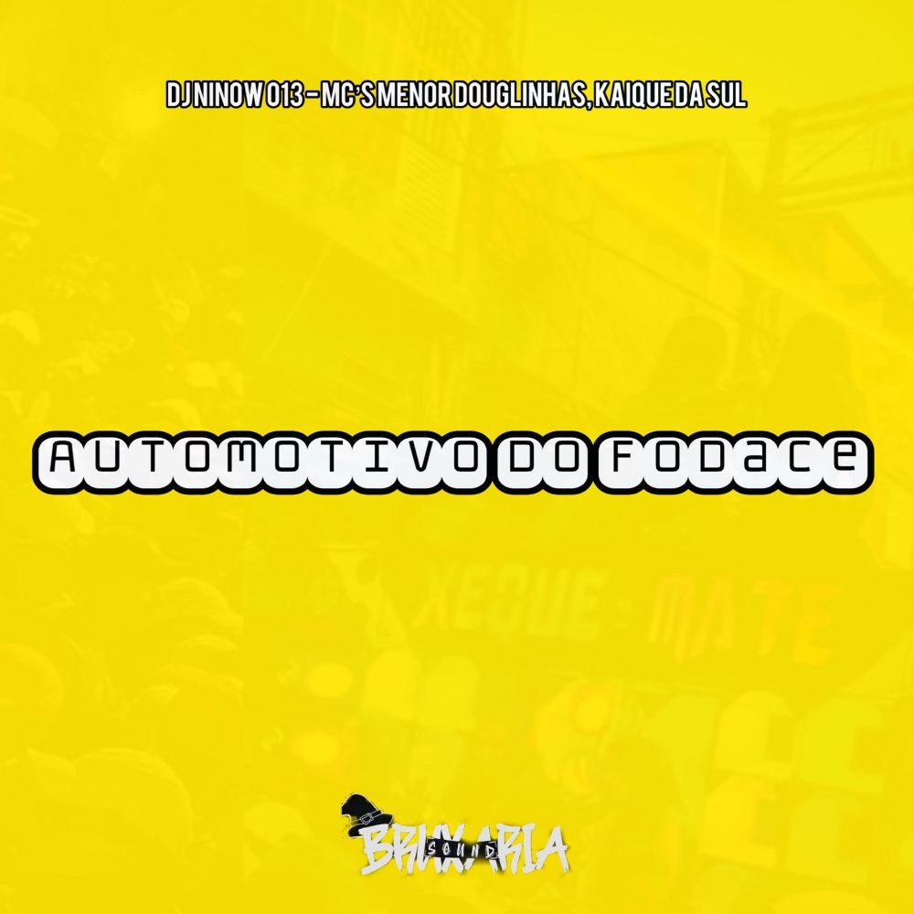 Automotivo do Fodase (feat. MC MENOR DOUGLINHAS & MC KAIQUE DA SUL) (Explicit)