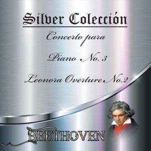 Silver Colección, Beethoven - Concerto Para Piano No. 3, Leonora Overture No. 2