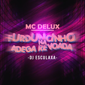 DJ Esculaxa的專輯Furduncinho na Adega Revoada (Explicit)