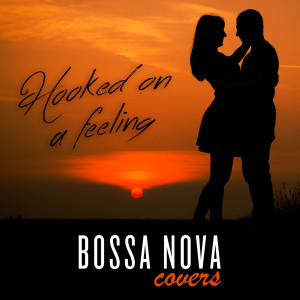 收聽Bossa Nova Covers的Hooked On a Feeling歌詞歌曲