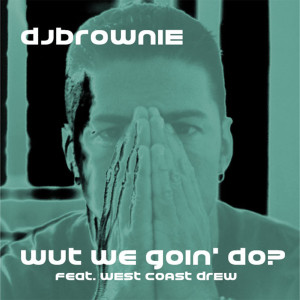 收听DJ Brownie的Wut We Goin' do? (feat. West Coast Drew)歌词歌曲