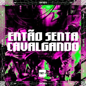 ดาวน์โหลดและฟังเพลง ENTÃO SENTA CAVALGANDO (Explicit) พร้อมเนื้อเพลงจาก DJ Juan ZM