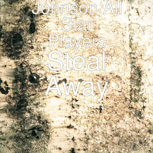 ดาวน์โหลดและฟังเพลง Steal Away พร้อมเนื้อเพลงจาก Johnson All Star Players