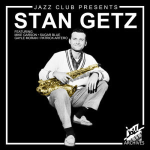 Jazz Club Presents: Stan Getz, Mike Garson, Sugar Blue, Gayle Moran & Patrick Artero dari Various Artists