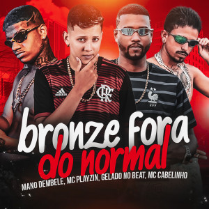ดาวน์โหลดและฟังเพลง Bronze Fora do Normal พร้อมเนื้อเพลงจาก Cabelinho na voz