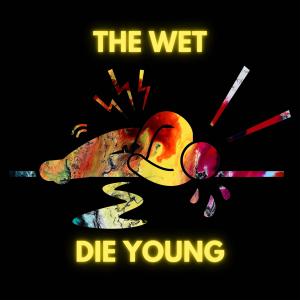 The Wet Die Young dari Theia