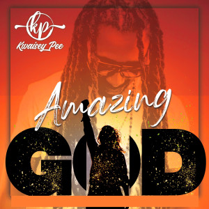 Kwaisey Pee的专辑Amazing God (Explicit)