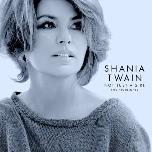 อัลบัม Not Just A Girl (The Highlights) ศิลปิน Shania Twain