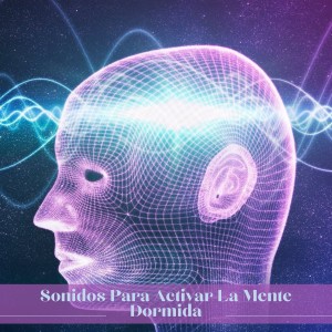 Ritmos binaurales的專輯Sonidos Para Activar La Mente Dormida