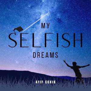 Listen to My Selfish Dreams song with lyrics from Afif Cokib