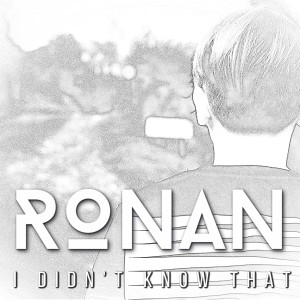收聽Ronan的I Didn't Know That歌詞歌曲