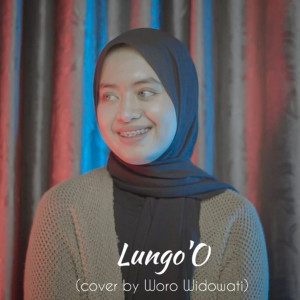 Dengarkan lagu Lungo'o nyanyian Woro Widowati dengan lirik