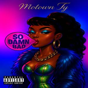 ดาวน์โหลดและฟังเพลง So Damn Bad (Explicit) พร้อมเนื้อเพลงจาก Motown Ty