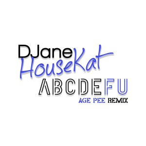 收听DJane HouseKat的ABCDEFU (Age Pee Remix)歌词歌曲