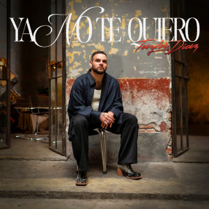 收聽Taylor Díaz的Ya No Te Quiero歌詞歌曲