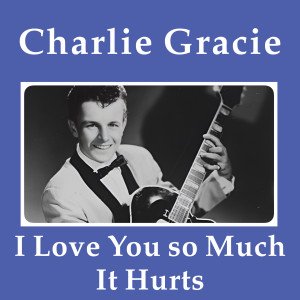 Album I Love You So Much It Hurts from Charlie Gracie