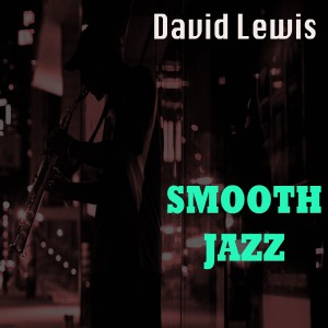 ดาวน์โหลดและฟังเพลง Smooth Organ พร้อมเนื้อเพลงจาก David Lewis