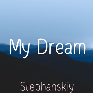ดาวน์โหลดและฟังเพลง My Dream พร้อมเนื้อเพลงจาก Stephanskiy