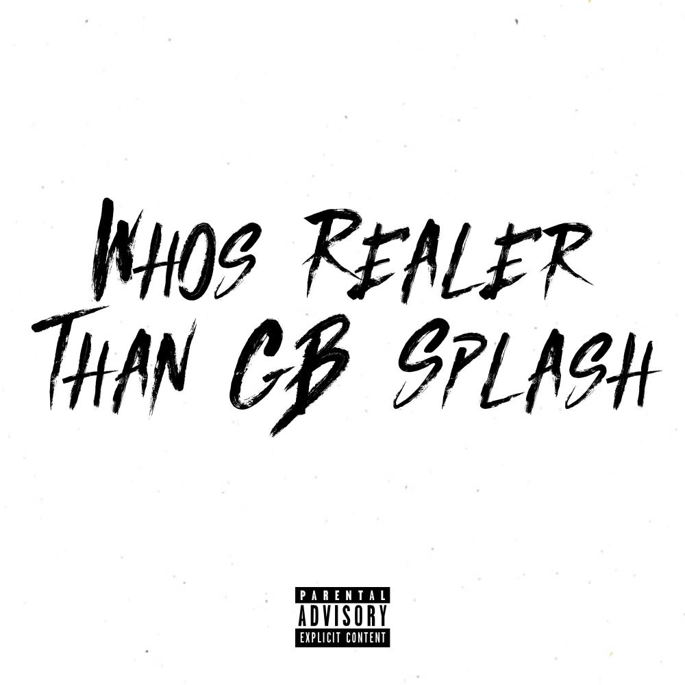 Whos Realer Than GB Splash(feat. Moscow17, Incognito & Rampz) (Explicit)