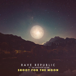 ดาวน์โหลดและฟังเพลง Shoot for the moon (feat. The Madison Letter) พร้อมเนื้อเพลงจาก Rave Republic