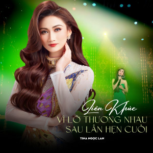 Listen to Liên Khúc Vì Lỡ Thương Nhau / Sau Lần Hẹn Cuối song with lyrics from Tina Ngọc Lan