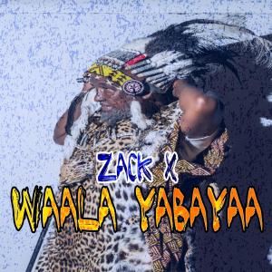收聽Zack X的WAALA YABAYAA歌詞歌曲