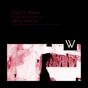 收聽EMMA WAHLIN的Can't Have (Yoshy Wizer Remix)歌詞歌曲