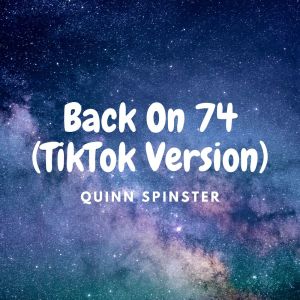 Quinn Spinster的专辑Back On 74 (TikTok Version)
