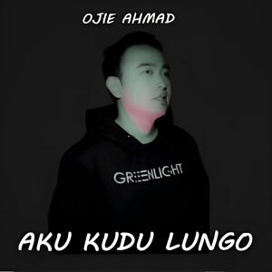 收聽Ojie Ahmad的Aku Kudu Lungo歌詞歌曲