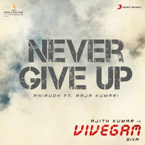 ดาวน์โหลดและฟังเพลง Never Give Up (From "Vivegam") พร้อมเนื้อเพลงจาก Anirudh Ravichander