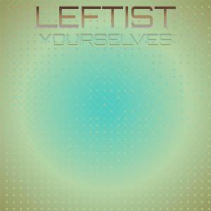 Listen to Leftist Yourselves song with lyrics from Alvy Bily