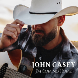 Dengarkan lagu I'm Coming Home nyanyian John Casey dengan lirik